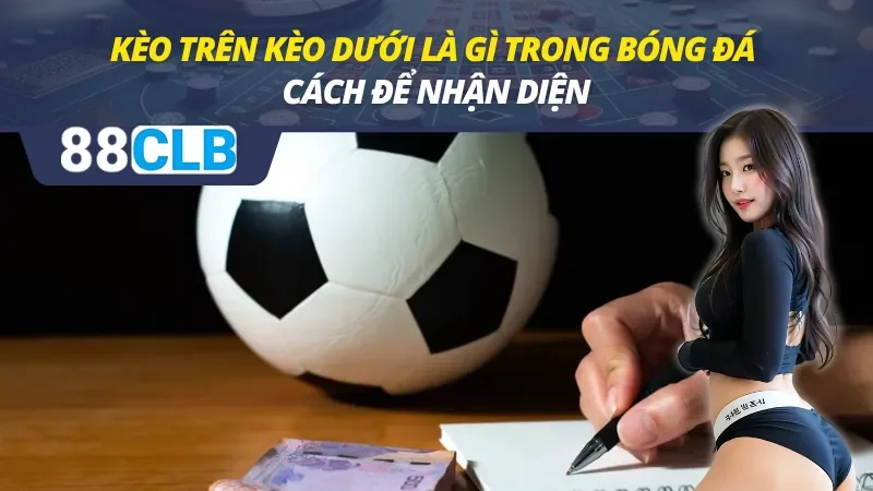 kèo trên kèo dưới là gì