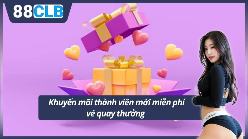 Khuyến mãi thành viên mới miễn phí vé quay thưởng 