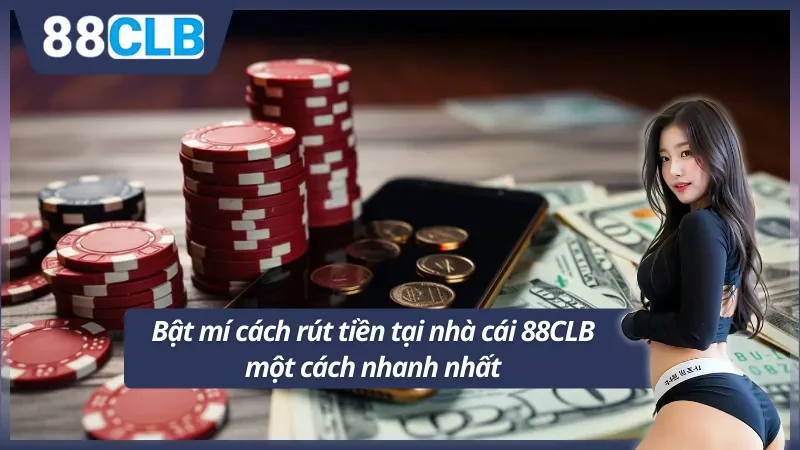 Bật mí cách rút tiền 88CLB một cách nhanh nhất
