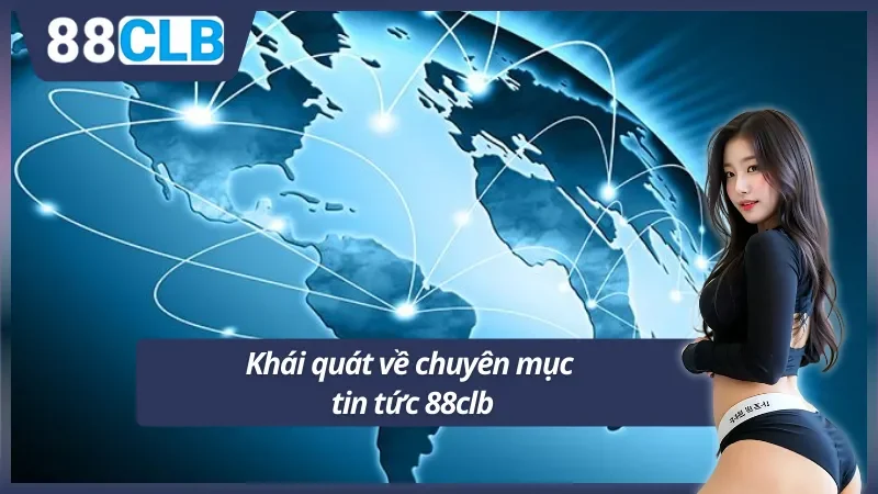 Những thông tin sơ lược về Tin tức 88clb cho Newbie